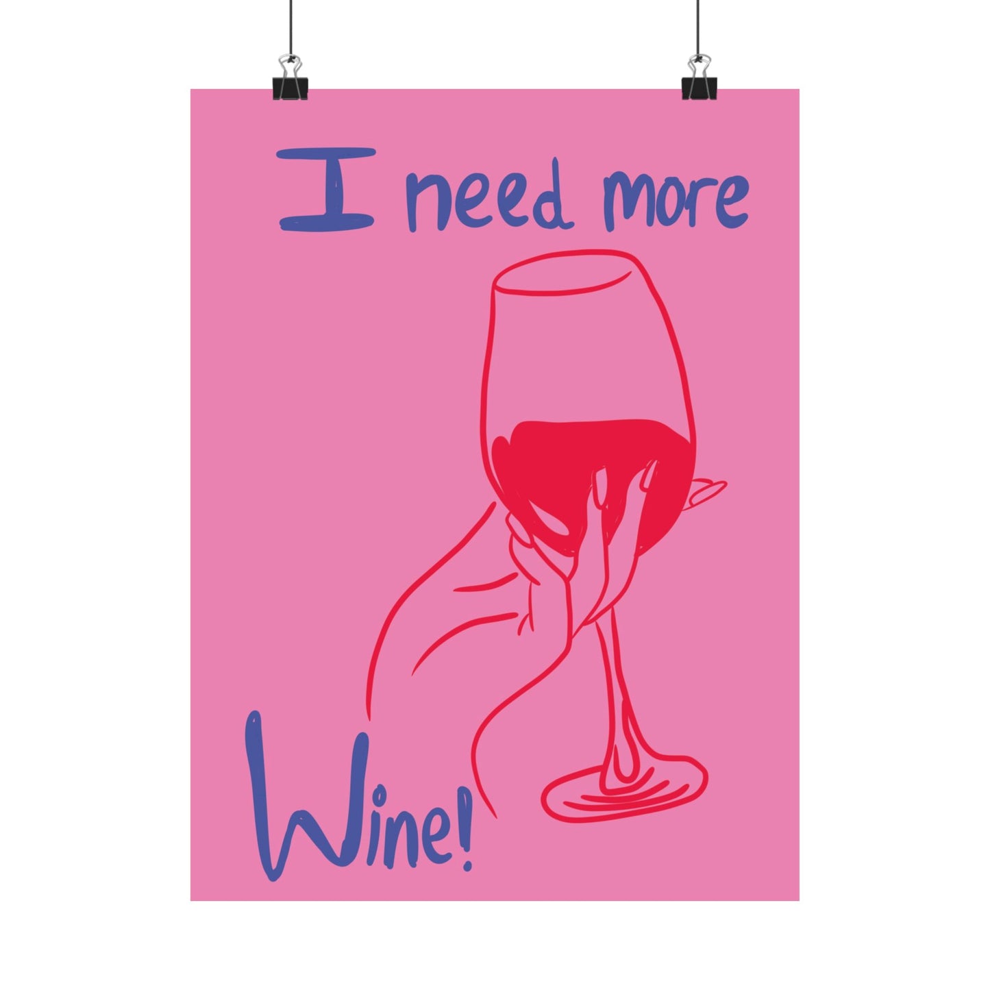 I Need More Wine Matte Poster