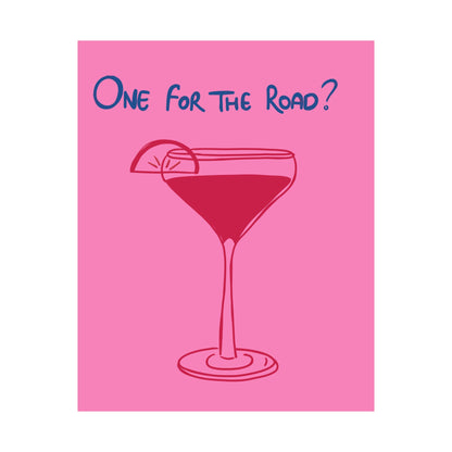 One for the Road? Satin Poster - Fun Wall Art for Cocktail Lovers