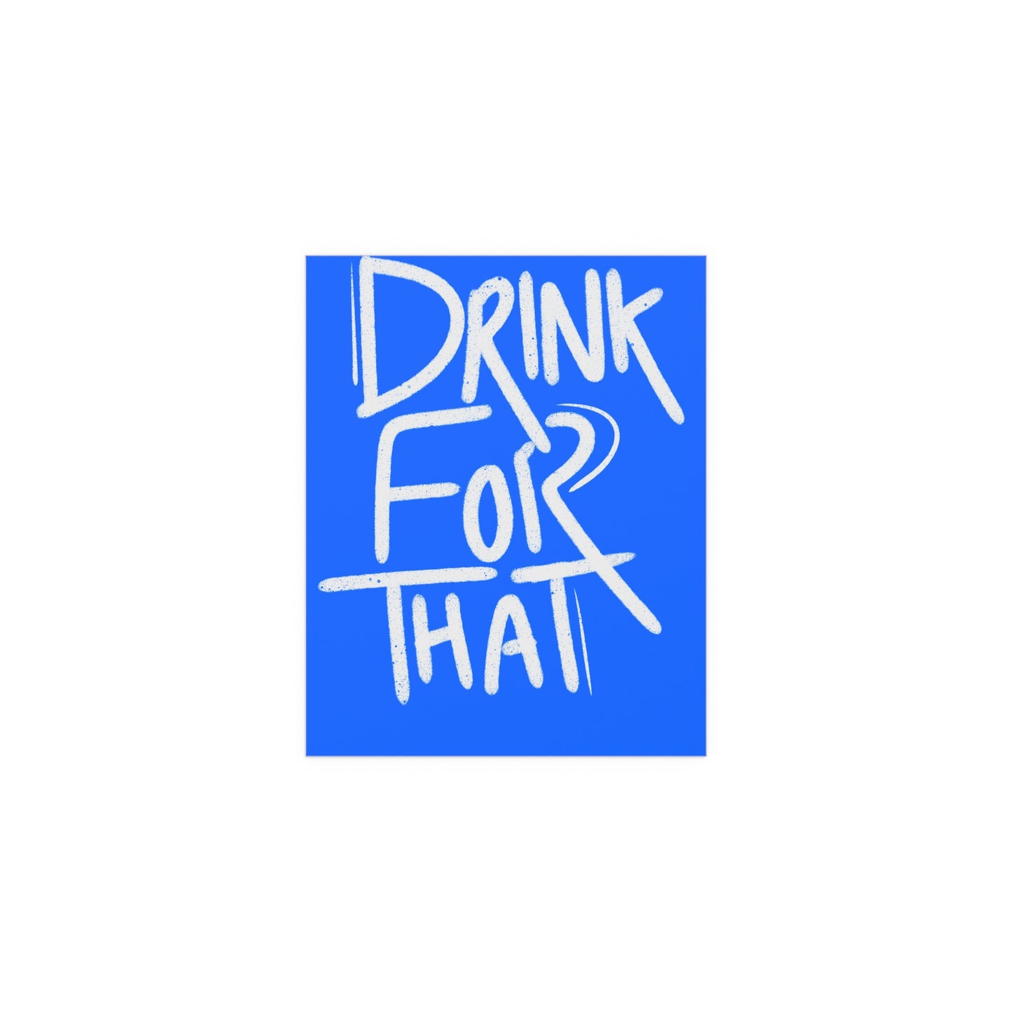 Drink for that Posters
