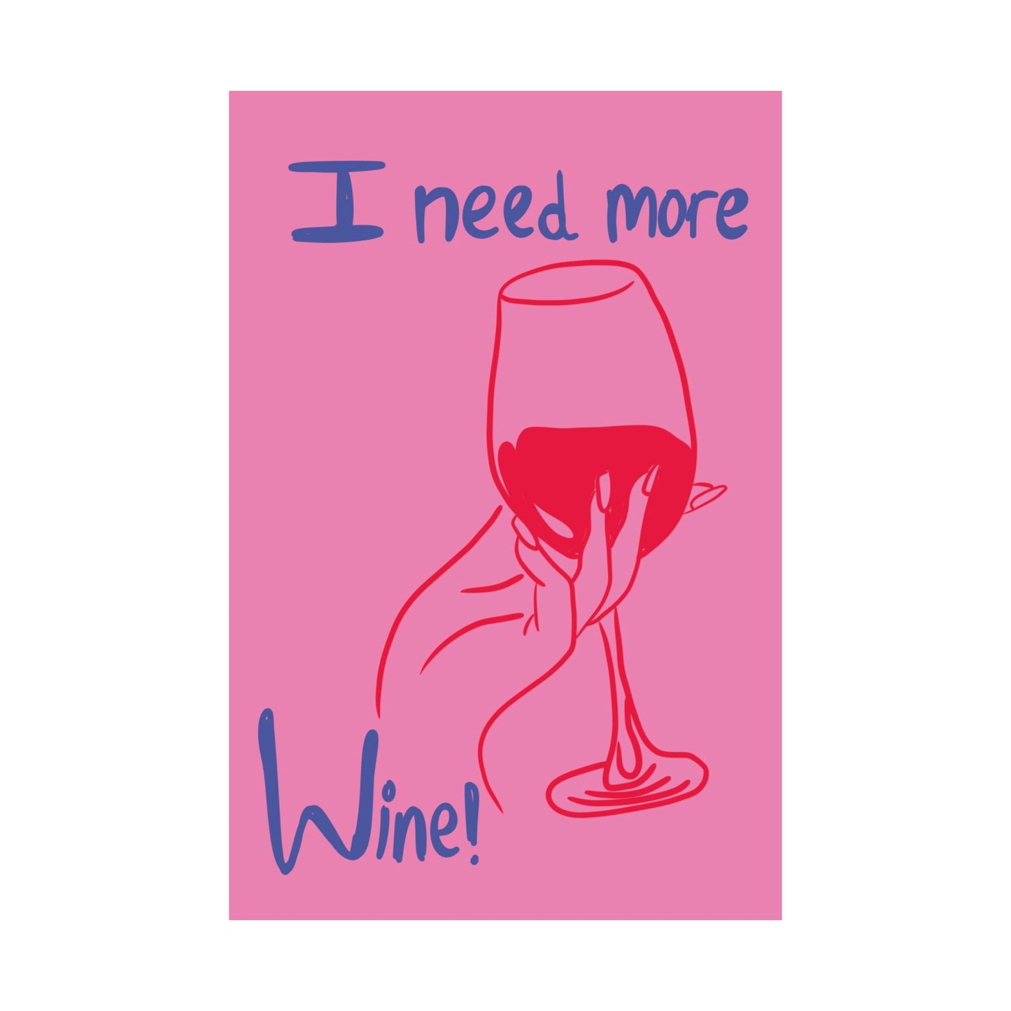 I Need More Wine Matte Poster