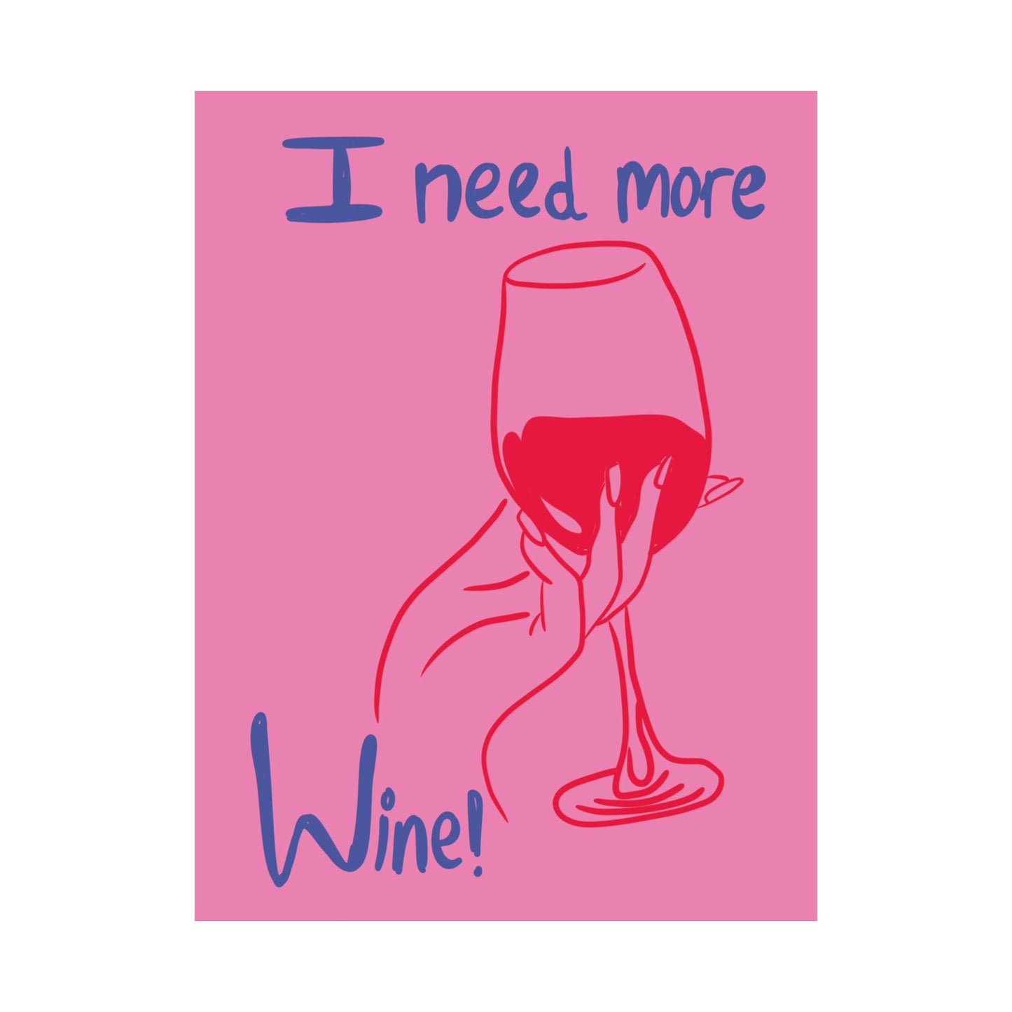 I Need More Wine Matte Poster