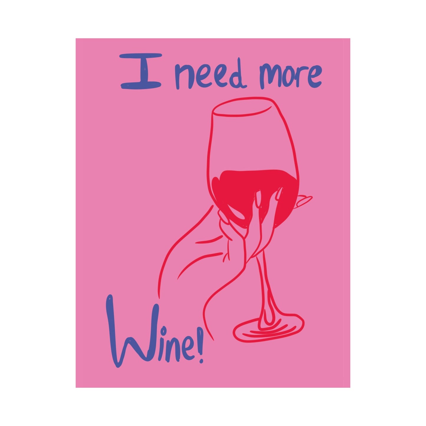 I Need More Wine Matte Poster