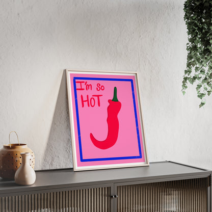 Chili Pepper Art Print with Wooden Frame - "I'm So Hot" Decor for Trendy Spaces