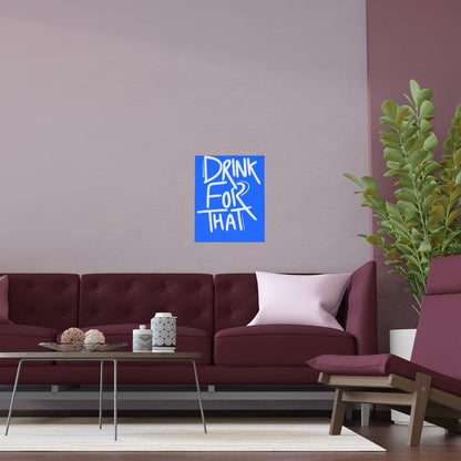 Drink for that Posters