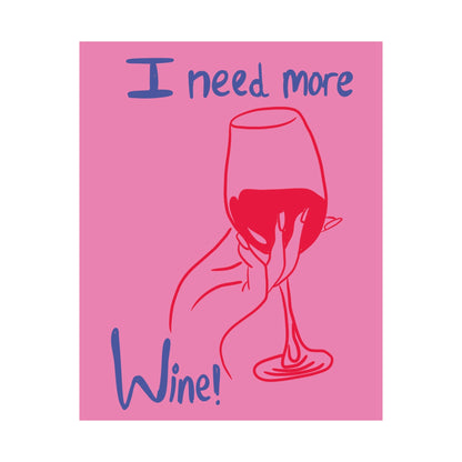 I Need More Wine Matte Poster
