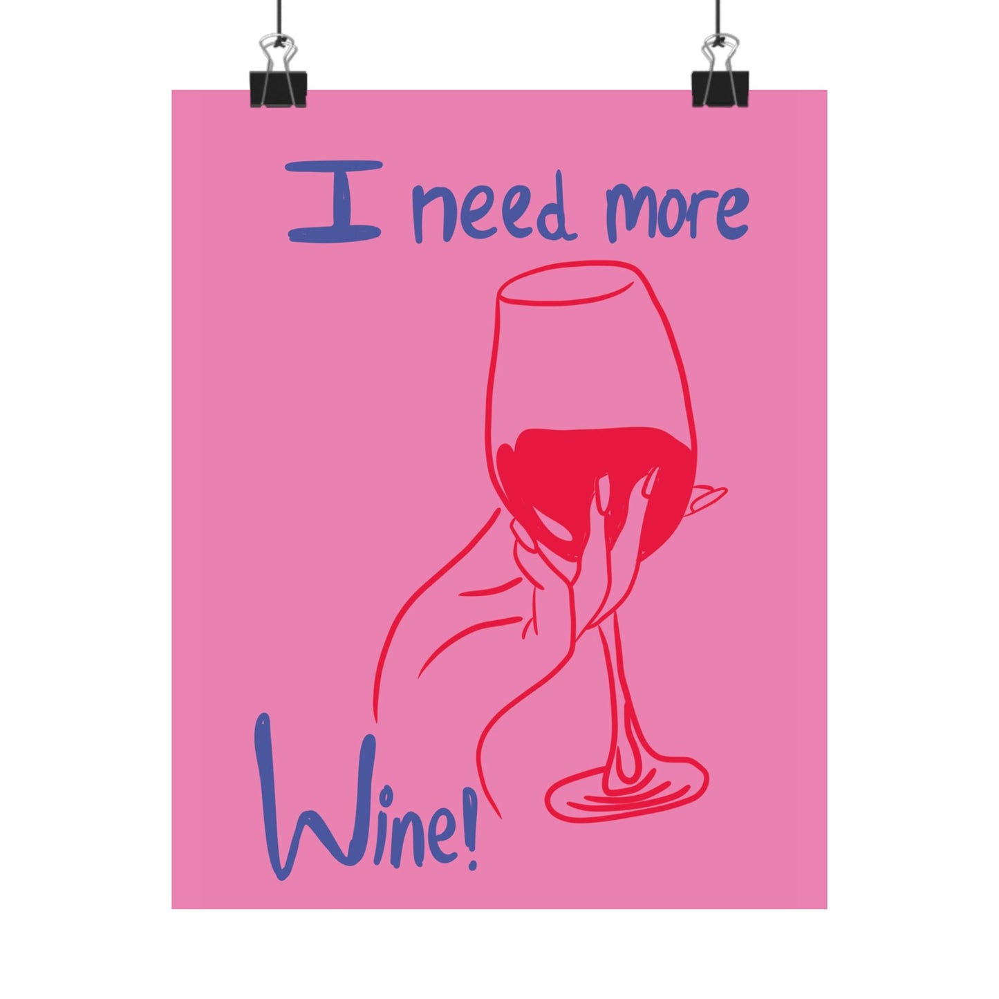 I Need More Wine Matte Poster