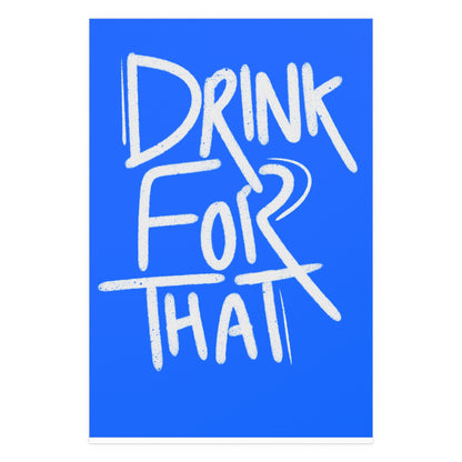 Drink for that Posters