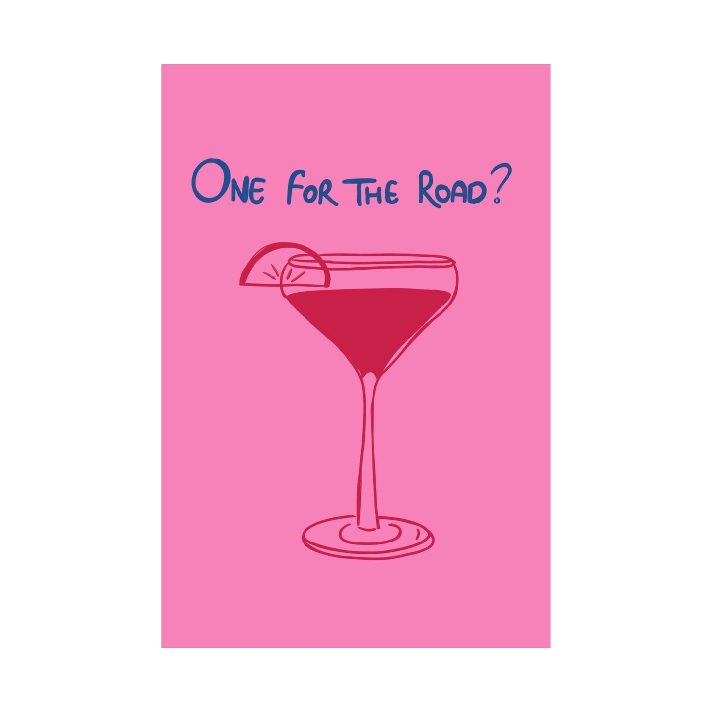 One for the Road? Satin Poster - Fun Wall Art for Cocktail Lovers