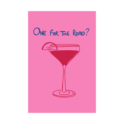 One for the Road? Satin Poster - Fun Wall Art for Cocktail Lovers