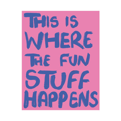 'This Is Where The Fun Stuff Happens' poster