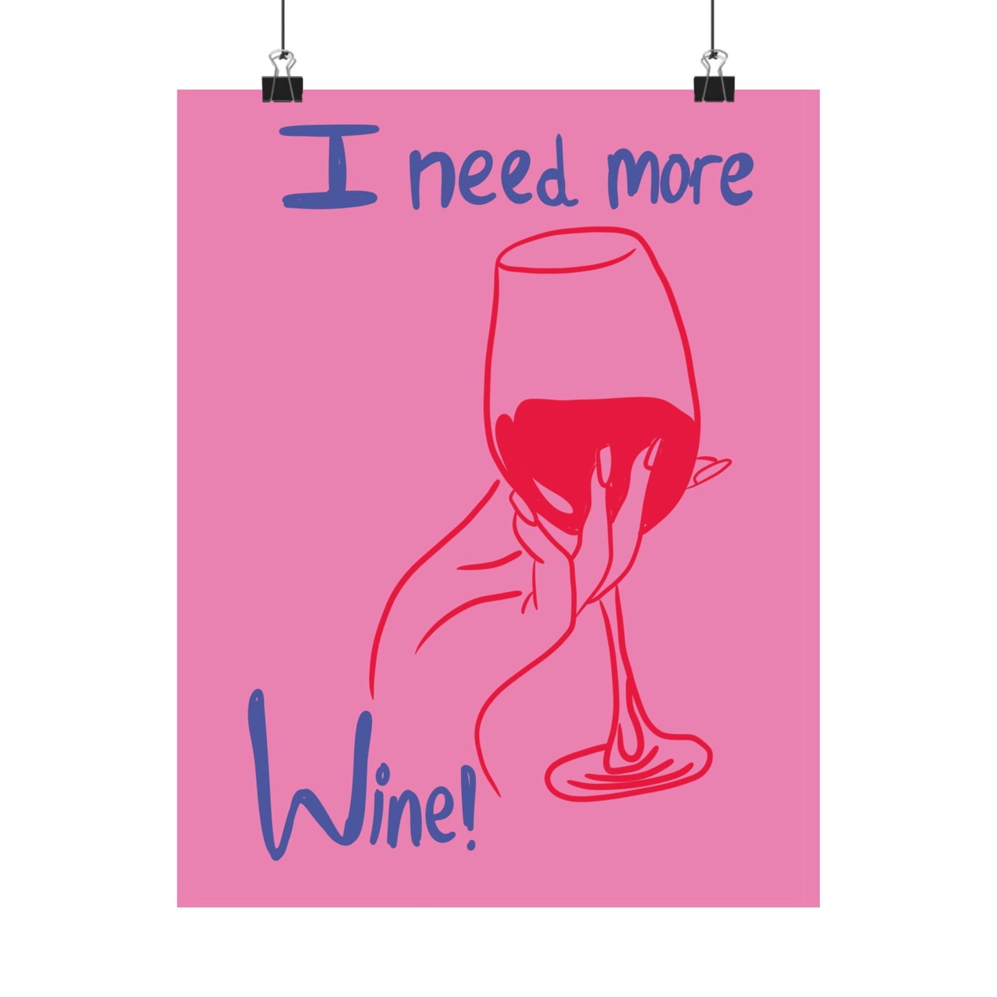 I Need More Wine Matte Poster