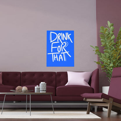 Drink for that Posters