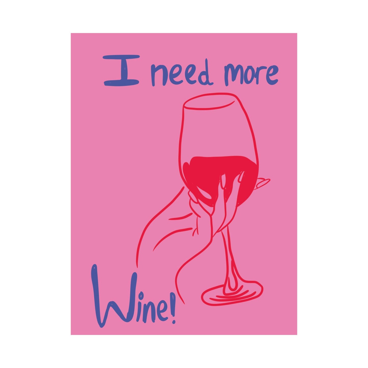 I Need More Wine Matte Poster