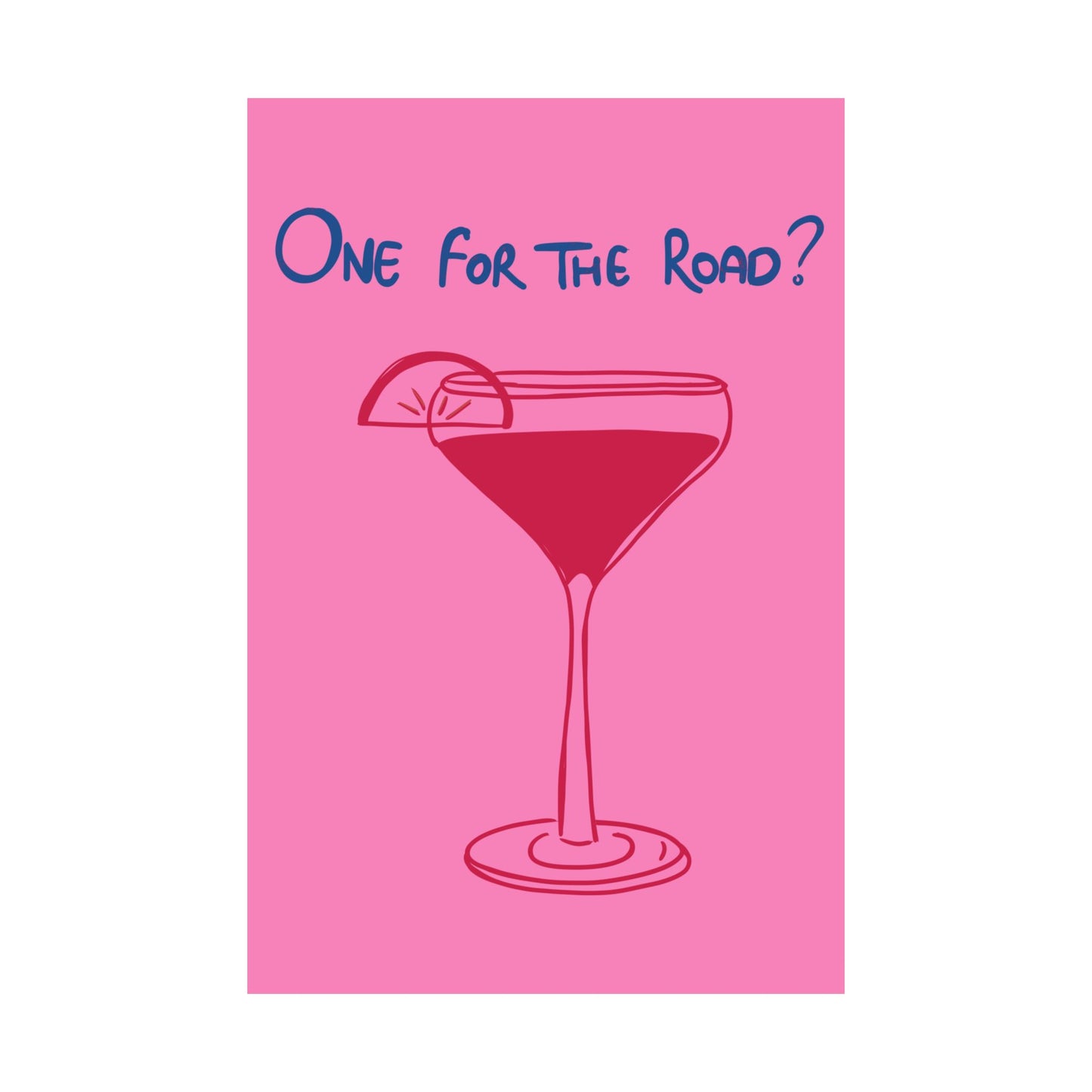 One for the Road? Satin Poster - Fun Wall Art for Cocktail Lovers