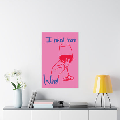 I Need More Wine Matte Poster