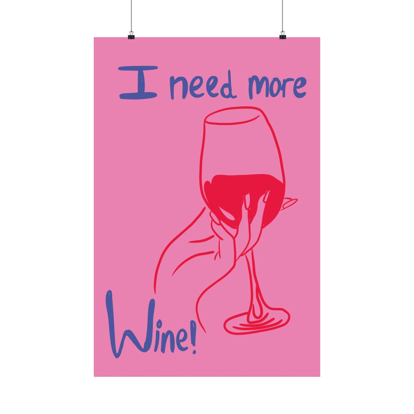 I Need More Wine Matte Poster