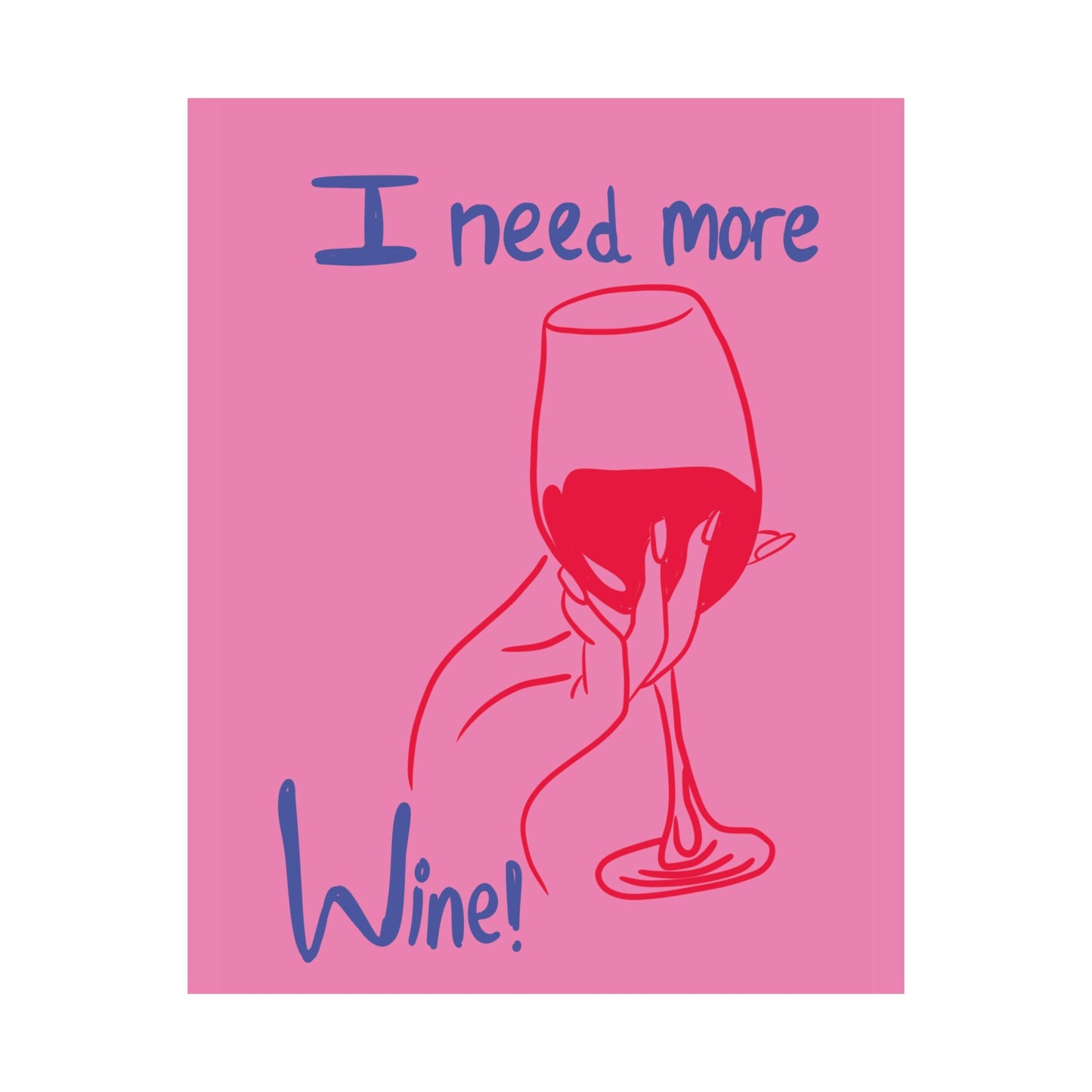 I Need More Wine Matte Poster