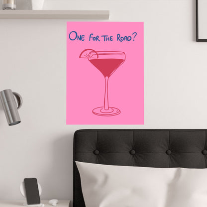 One for the Road? Satin Poster - Fun Wall Art for Cocktail Lovers