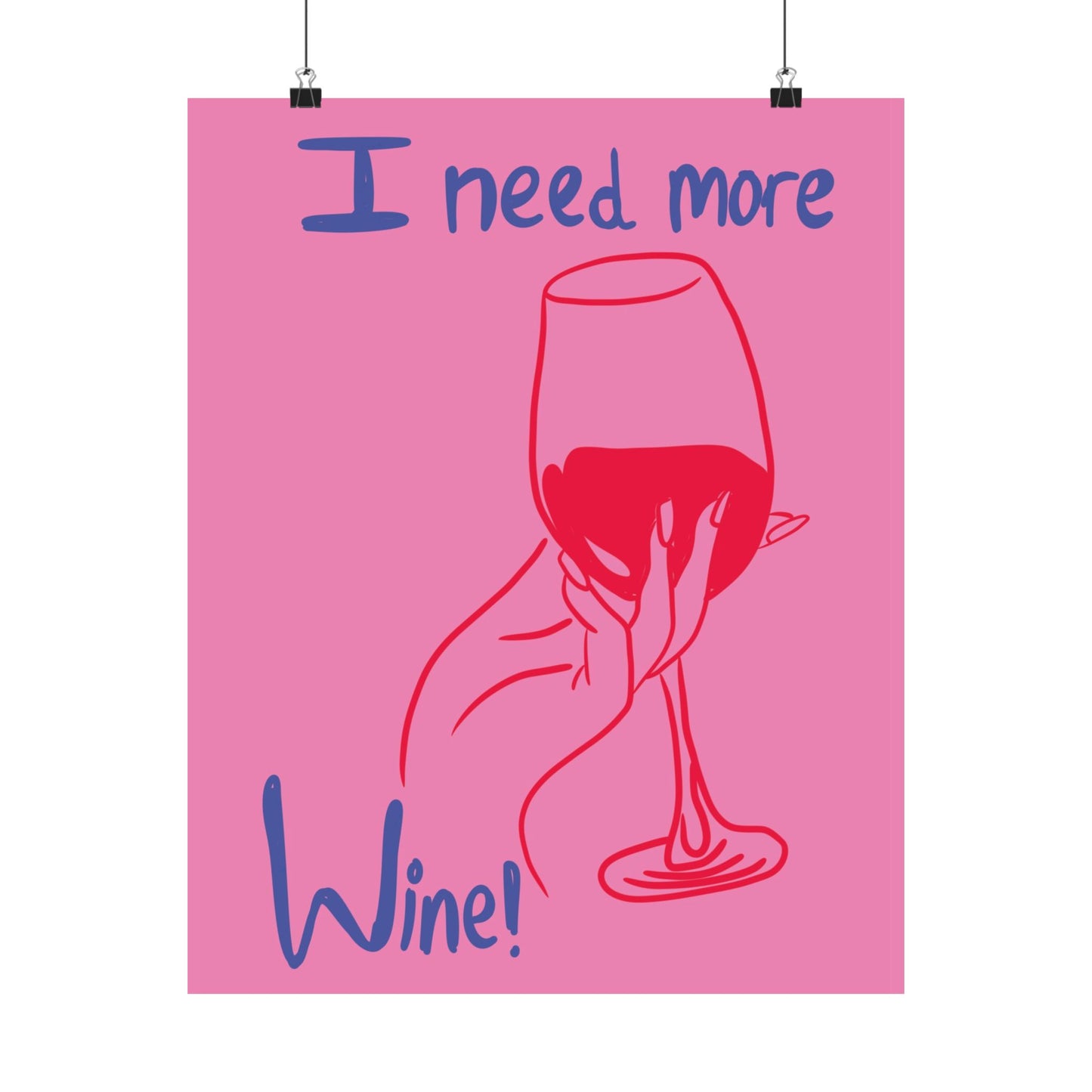 I Need More Wine Matte Poster