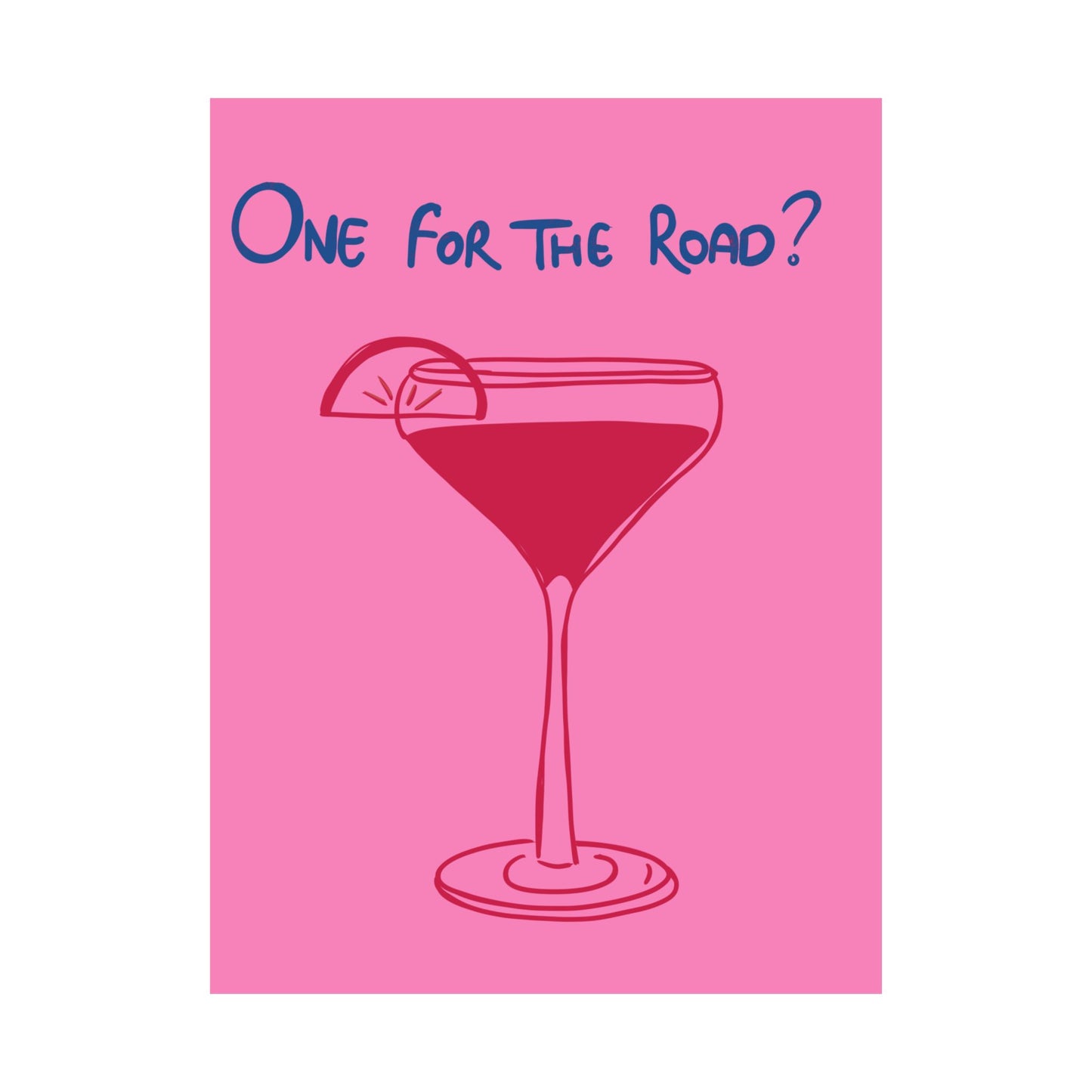 One for the Road? Satin Poster - Fun Wall Art for Cocktail Lovers