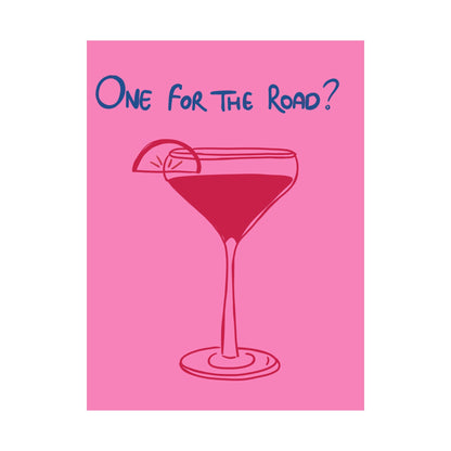 One for the Road? Satin Poster - Fun Wall Art for Cocktail Lovers