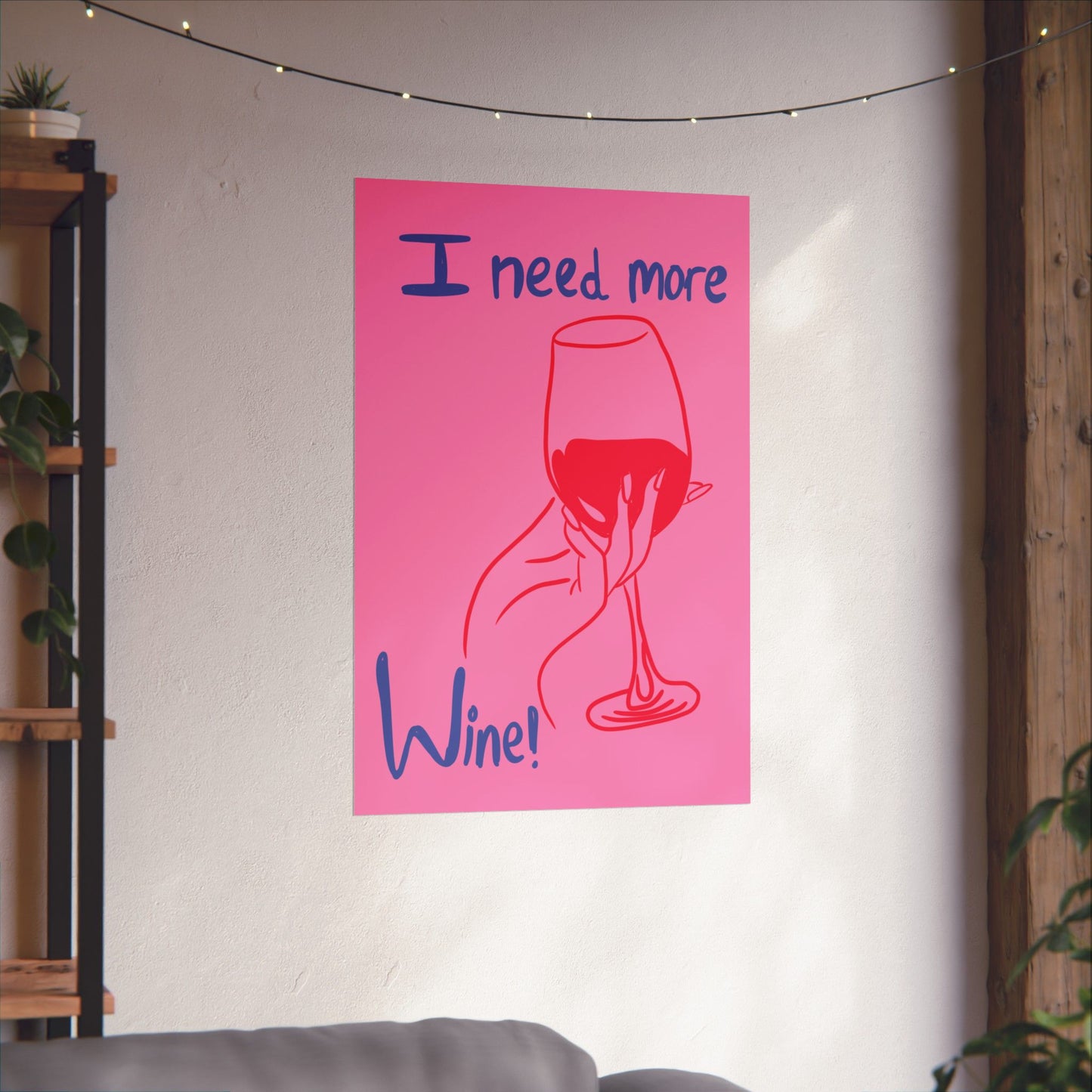 I Need More Wine Matte Poster