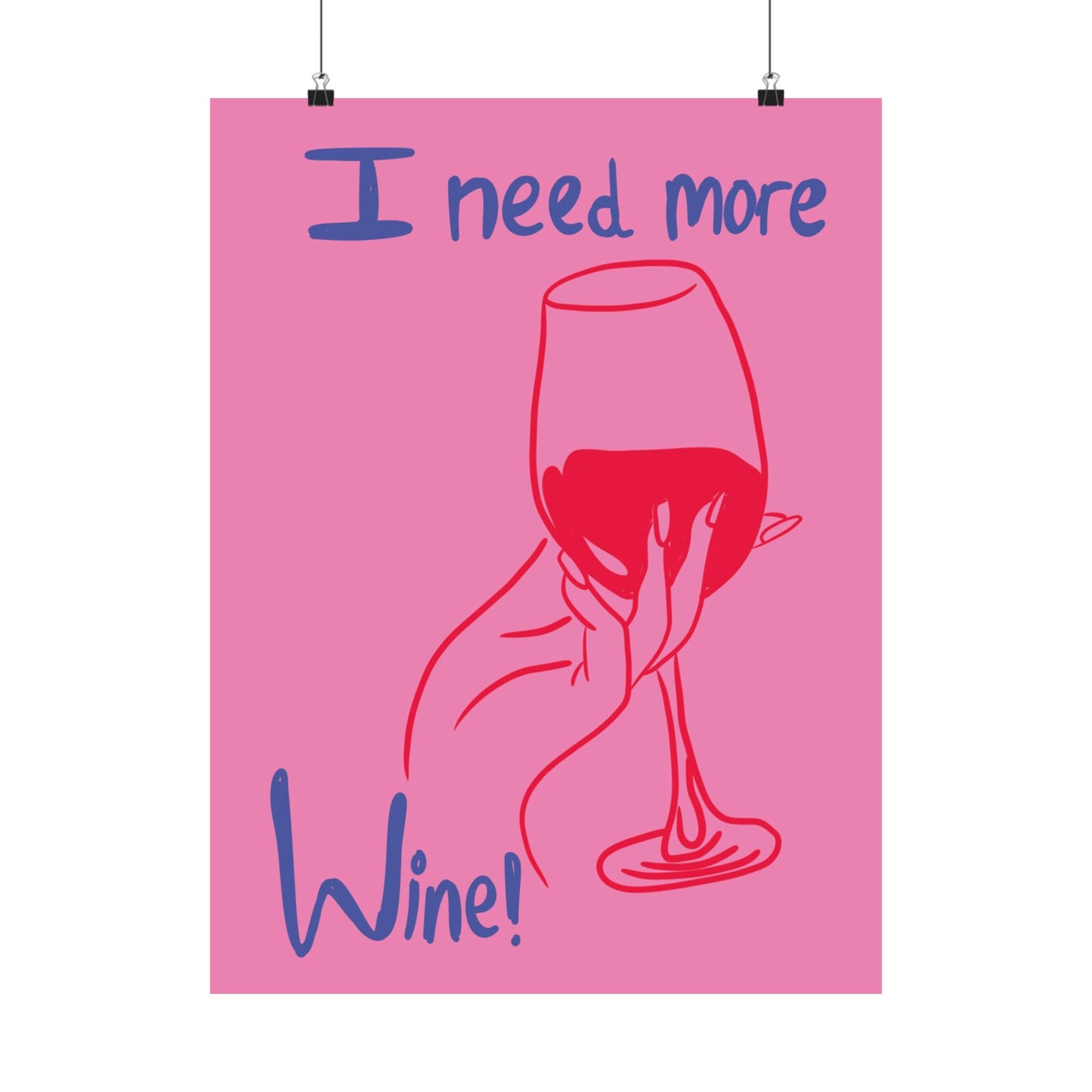 I Need More Wine Matte Poster
